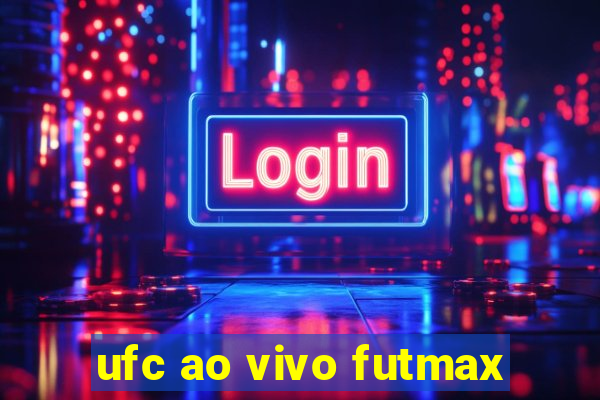 ufc ao vivo futmax